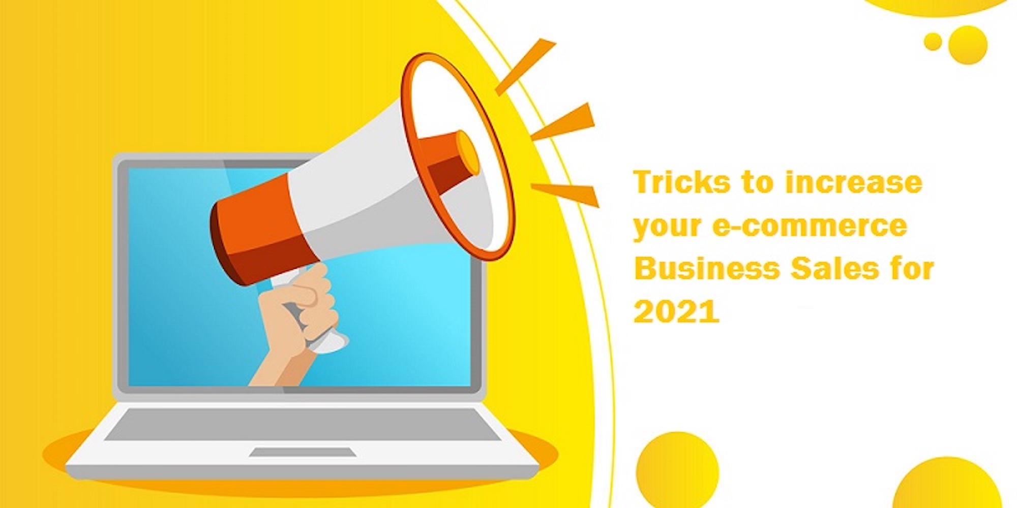 2021 Tricks To Increase Your eCommerce Business Sales For 2021