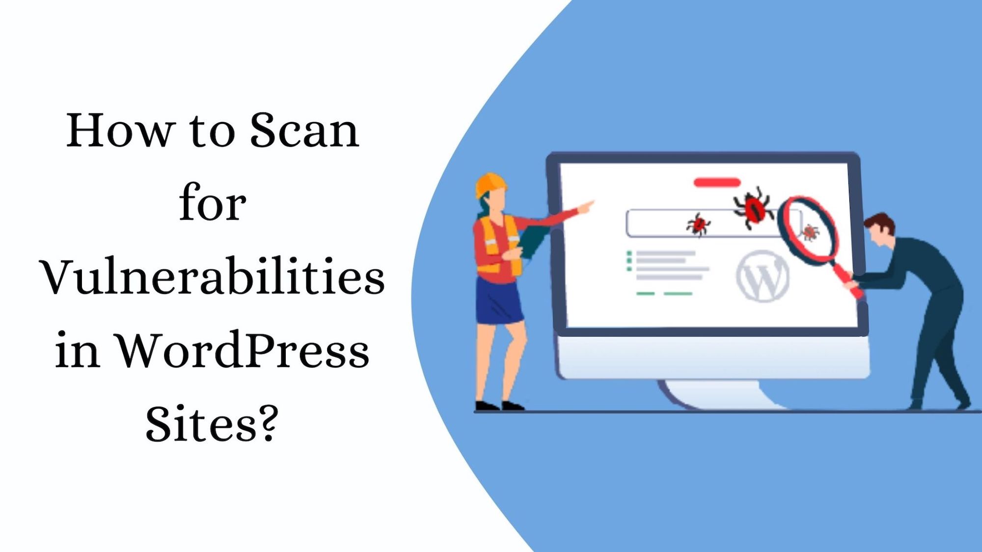 How To Scan For Vulnerabilities In WordPress Sites