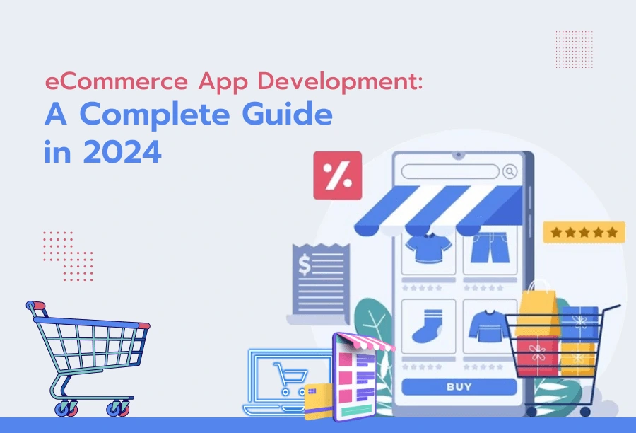 ecommerce app development a complete guide in 2024.