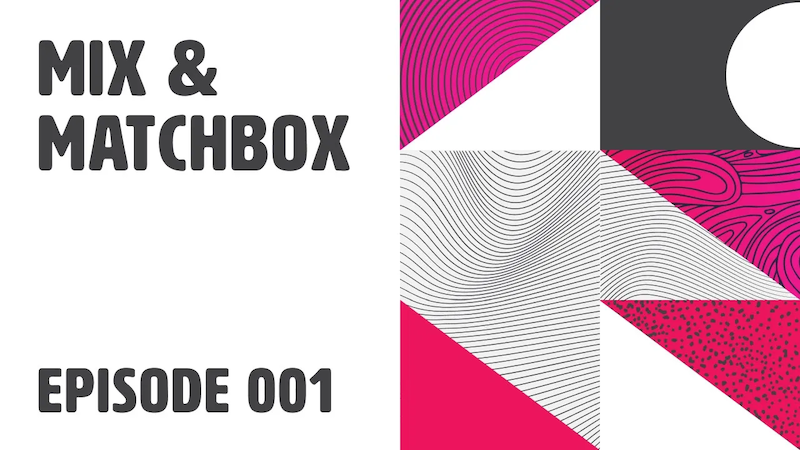 Mix And Matchbox Episode 1 - Exploring Figma