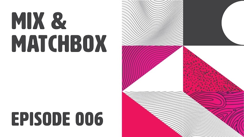 Mix And Matchbox Episode 6