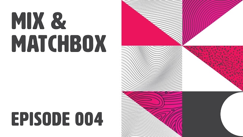 Mix And Matchbox Episode 4.