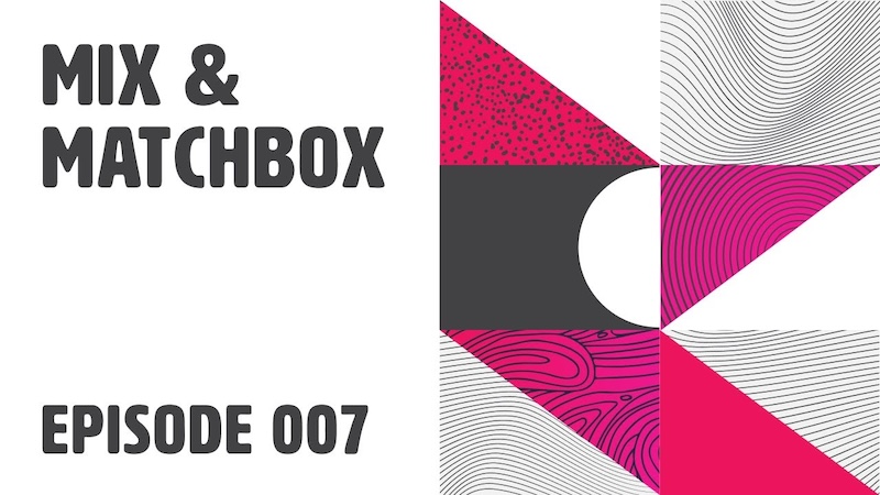 Mix And Matchbox Episode 7 | Matchbox Design Group